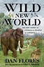 Wild New World The Epic Story of Animals and People in America ...