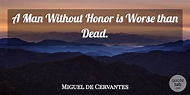 Miguel de Cervantes: A Man Without Honor is Worse than Dead. | QuoteTab