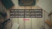 Carter Crocker Quote: “You are braver than you believe, and stronger ...