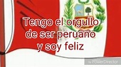 Tengo el orgullo de ser peruano y soy feliz - YouTube