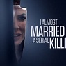 I Almost Married a Serial Killer (2019) - Rotten Tomatoes