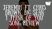 Jeremih ft. Chris Brown, Big Sean 'I Think of You' Song Review - YouTube