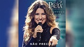 Não Precisa - Paula Fernandes (CD Amanhecer - Ao Vivo) - YouTube