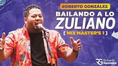 Mix Master's 1. Roberto Gonzalez - Bailando a lo Zuliano | Roberto ...