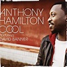 Anthony Hamilton's Top 10 Best Songs - YouKnowIGotSoul.com
