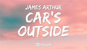 James Arthur - Car's Outside (Lyrics) - YouTube