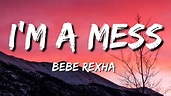 I’M A MESS LYRICS BEBE REXHA (LYRICS) - YouTube
