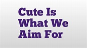Cute Is What We Aim For meaning and pronunciation - YouTube