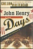 John Henry Days: A Novel by WHITEHEAD, Colson: Fine Softcover (2001 ...