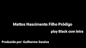 Mattos Nascimento Filho Pródigo play Black com letra - YouTube