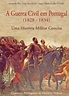 A CPHM apresenta a obra "A Guerra Civil em Portugal (1828-1834)"