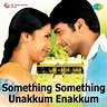 ‎Something Something Unakkum Enakkum (Original Motion Picture ...