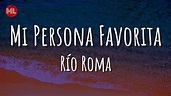Río Roma - Mi Persona Favorita (Letra / Lyrics) - YouTube