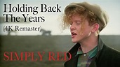 Simply Red - Holding Back The Years (Official 4K Remaster) - YouTube