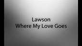 Lawson - Where My Love Goes (Lyrics) - YouTube