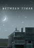 Between Times (2014) - Streaming, Trailer, Trama, Cast, Citazioni