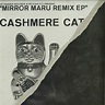 Cashmere Cat - Mirror Maru Remix EP | Releases | Discogs