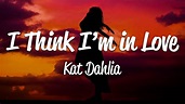 Kat Dahlia - I Think I'm In Love (Lyrics) - YouTube