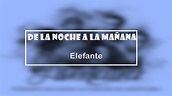 De La Noche Ala Mañana - Elefante (letra + audio HD) - YouTube
