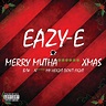Eazy-E - Merry Muthafuckin’ X-Mas | iHeart