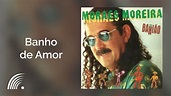 Moraes Moreira - Banho de Amor - Bahião Com H - YouTube