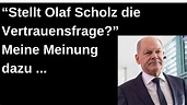 Stellt Olaf Scholz die Vertrauensfrage? Meine Meinung dazu. - YouTube