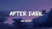 After Dark - Mr.Kitty (Lyrics) - YouTube