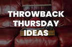 101 Throwback Thursday Ideas You Never Thought Of