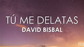 David Bisbal - Tú Me Delatas (Letra) - YouTube