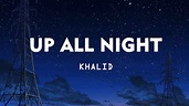 Khalid - Up All Night (Lyrics) - YouTube