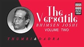 The Versatile - Bhimsen Joshi (Thumri & Dadra) | Volume 2 | Audio ...
