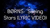 BØRNS - Seeing Stars [LYRICS VIDEO] - YouTube