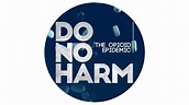 Do No Harm: The Opioid Epidemic 90 Min. Feature Film – Media Policy ...