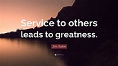 Jim Rohn Quote: “Service to others leads to greatness.”