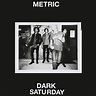 Dark Saturday by Metric (Single, Indie Rock): Reviews, Ratings, Credits ...