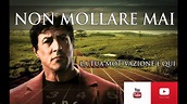 NON MOLLARE MAI - CON SYLVESTER STALLONE ITALIANO VIDEO MOTIVAZIONALE ...