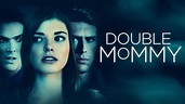 Watch Double Mommy (2017) Full Movie Free Online - Plex