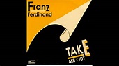 Franz Ferdinand - Take Me Out - YouTube