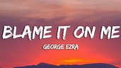 George Ezra - Blame It on Me (Lyrics) - YouTube
