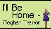 I'll Be Home (With Lyrics) - Meghan Trainor - YouTube
