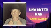 Aaron Watson - Unwanted Man (Lyrics) - YouTube