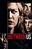 Between Us (2012) | The Poster Database (TPDb)
