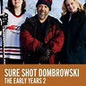 Sure Shot Dombrowski: The Early Years 2 - Rotten Tomatoes