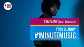 Twin Shadow - Sympathy (feat. Rainsford) #1minutemusic - YouTube