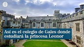 Así es el colegio galés donde estudiará la princesa Leonor - YouTube