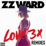 LOVE 3X Remixes - Single by ZZ Ward | Spotify