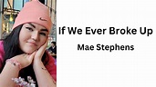 Mae Stephens - If We Ever Broke Up LYRIC VIDEO@lymlu - YouTube
