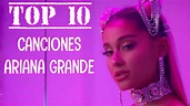 TOP 10 Mejores canciones de Ariana Grande | TOP 10 Best songs by Ariana ...