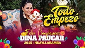 DINA PAUCAR - TODO EMPEZÓ - YouTube