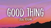 Zedd, Kehlani - Good Thing (Lyrics) - YouTube Music